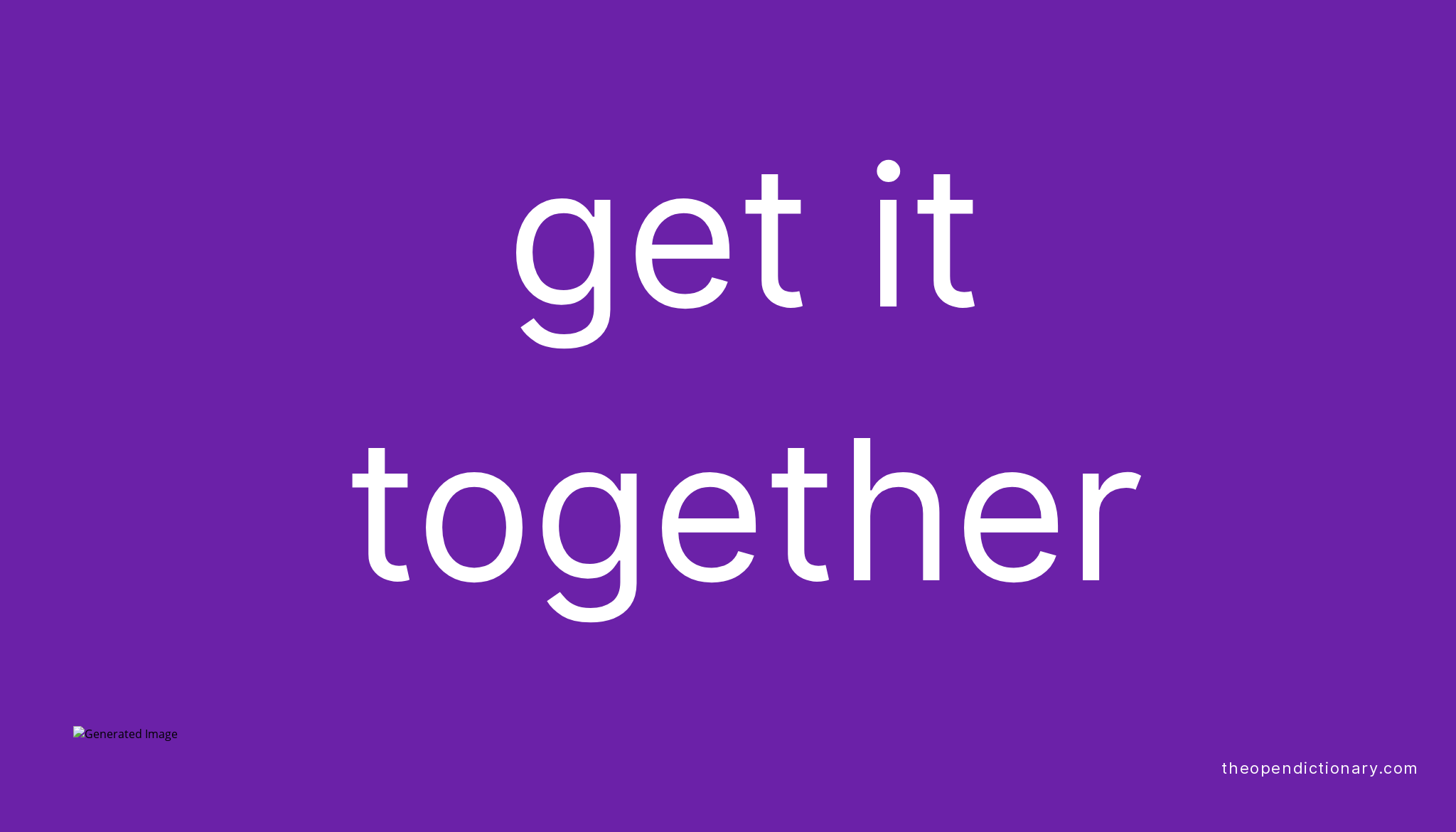 Get it together phrasal verb get it together definition meaning and